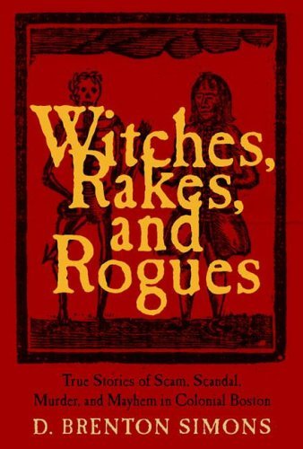 D. Brenton Simons/Witches,Rakes,And Rogues@True Stories Of Scam,Scandal,Murder,And Mayhem