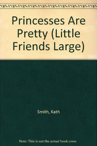 Kath Smith/Princesses Are Pretty (Little Friends Large)
