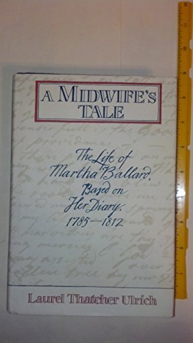 Laurel Thatcher Ulrich Midwife's Tale The Life Of Martha Ballard Base 