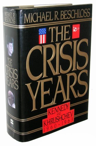 Michael R. Beschloss Crisis Years Kennedy & Khrushchev 1960 196 