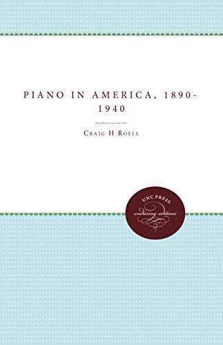 Craig H. Roell/Piano In America, 1890-1940