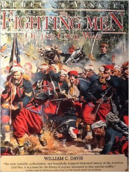 William Davis/Fighting Men Of The Civil War: Rebels & Yankees
