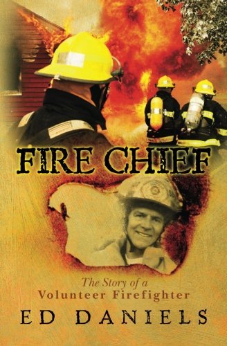 Ed Daniels/Fire Chief@ The Story of a Volunteer Firefighter