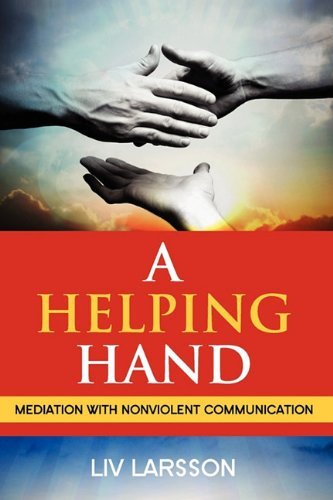 Liv Larsson A Helping Hand Mediation With Nonviolent Communic 
