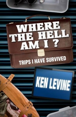 Ken Levine/Where the Hell Am I?@ Trips I Have Survived