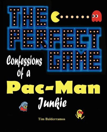 Tim Balderramos/The Perfect Game@ Confessions of a Pac-Man Junkie