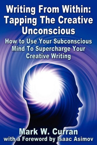 Mark W. Curran/Writing from Within@ Tapping the Creative Unconscious: How to Use Your