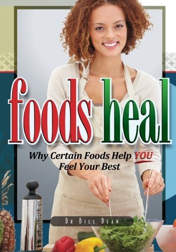 Bill Dean/Foods Heal@ Why Certain Foods Help YOU Feel Your Best