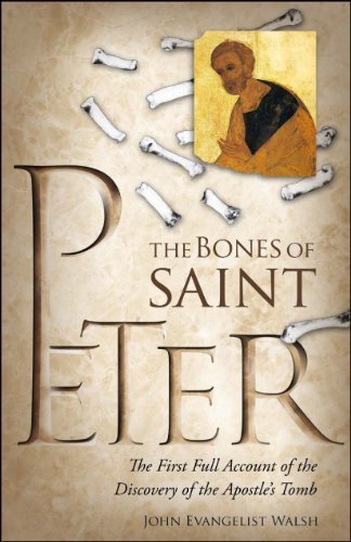 John Evangelist Walsh The Bones Of St. Peter The First Full Account Of The Search For The Apos 