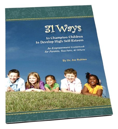 Joseph S. Rubino 31 Ways To Champion Children To Develop High Self An Empowerment Guidebook For Parents Teachers & 
