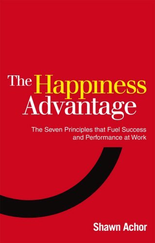 Shawn Achor/Happiness Advantage@The Seven Principles That Fuel Success And Perfor