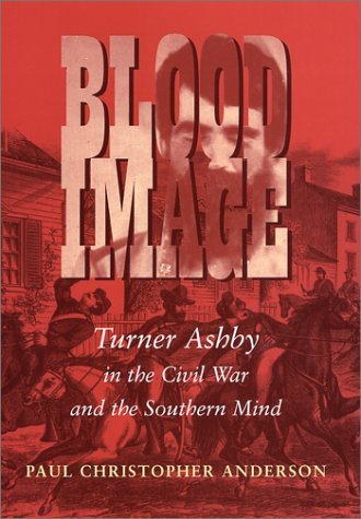 Paul Christopher Anderson Blood Image Turner Ashby In The Civil War And The 