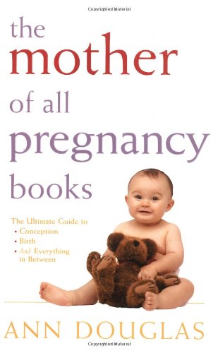 Ann Douglas/The Mother Of All Pregnancy Books: The Ultimate Guide