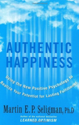 martin E. P. Seligman/Authentic Happiness: Using The New Positive Psycho