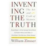 William Zinsser Annie Dillard Russell Baker Jill K Inventing The Truth The Art And Craft Of Memoir 