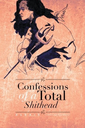 Alexis Chocianowski/Confessions of a Total Shithead