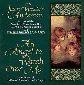 Joan Wester Anderson/Angel To Watch Over Me