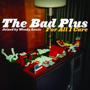 Bad Plus/For All I Care@Import-Eu