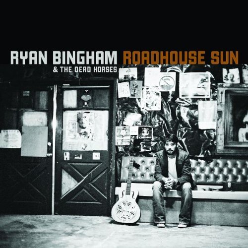 Ryan Bingham/Roadhouse Sun