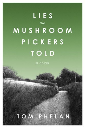 Tom Phelan/Lies the Mushroom Pickers Told