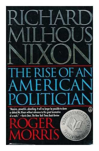Roger Morris Richard Milhous Nixon The Rise Of An American Pol 