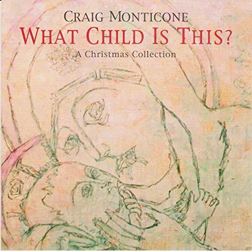 Craig Monticone/What Child Is This: A Christmas Collection