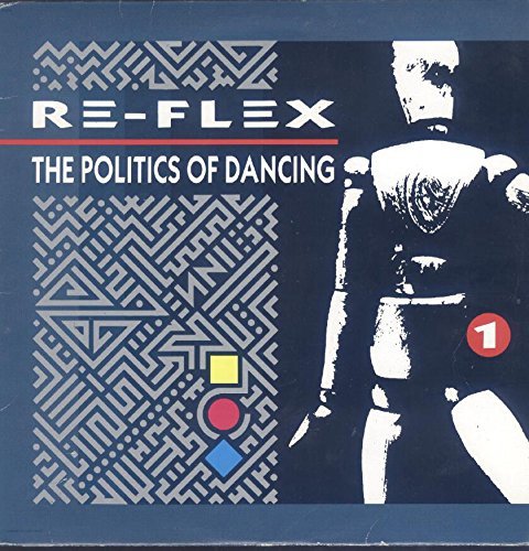 Re-Flex/The Politics Of Dancing