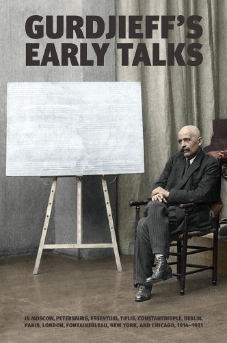 G. I. Gurdjieff/Gurdjieff's Early Talks 1914-1931@ In Moscow, St. Petersburg, Essentuki, Tiflis, Con