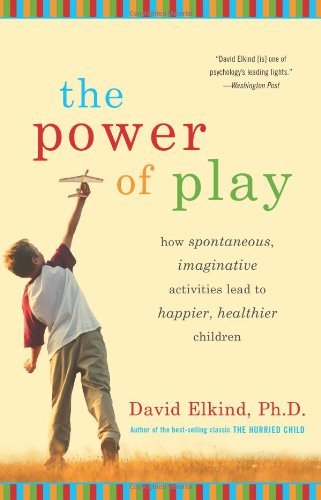 David Elkind/The Power Of Play: How Spontaneous, Imaginative Ac