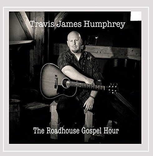 Travis James Humphrey Roadhouse Gospel Hour 