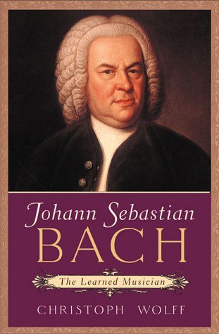 Christoph Wolff Johann Sebastian Bach The Learned Musician 