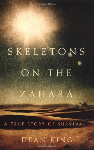 Dean King Skeletons On The Zahara A True Story Of Survival 