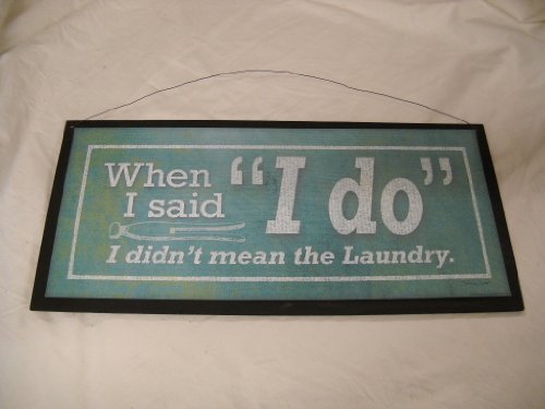 When I Said I Do I Didnt Mean The Laundry Wooden W 
