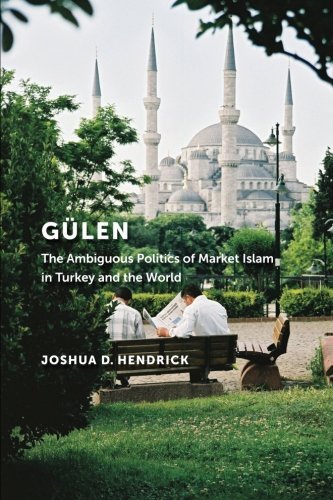 Joshua D. Hendrick/G?len@ The Ambiguous Politics of Market Islam in Turkey