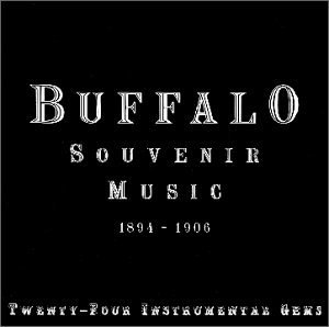 Buffalo Souvenir Music  1894 - 1906/Buffalo Souvenir Music  1894 - 1906
