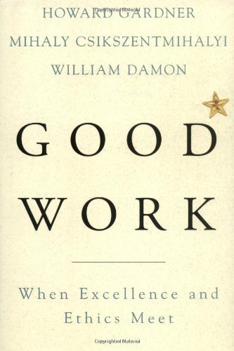 Gardner, Howard E. Csikszentmihalhi, Mihaly Damon,/Good Work: When Excellence And Ethics Meet