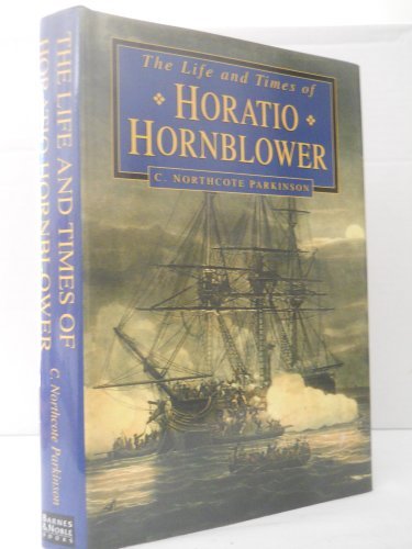 C Northcote Parkinson/Life And Times Of Horatio Hornblower