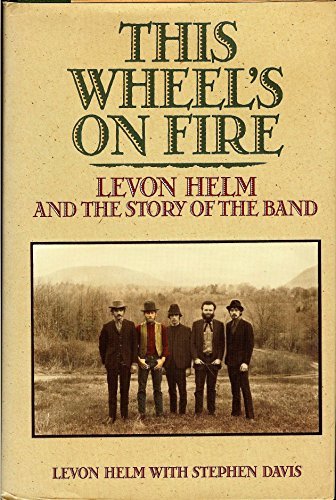 Levon Helm Stephen Davis This Wheel's On Fire Levon Helm And The Story Of 
