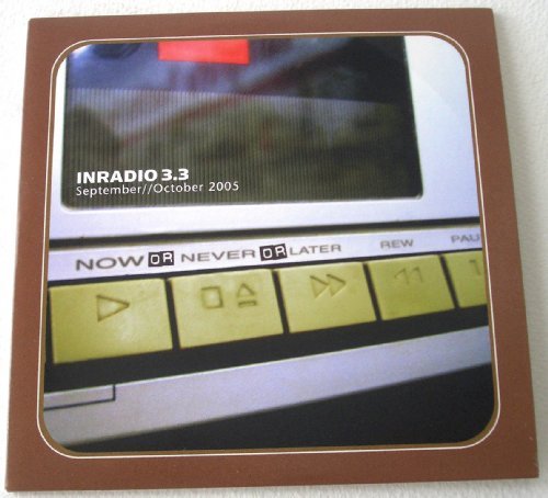 INRADIO 3.3: NOW OR NEVER OR LATER/Inradio 3.3: Now Or Never Or Later (September / Oc