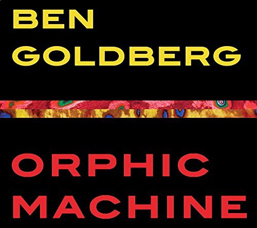 Ben Goldberg/Orphic Machine