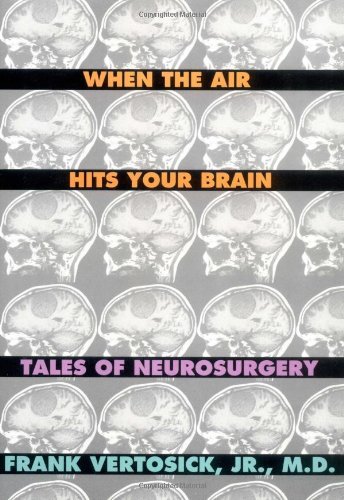 Vertosick Frank T. Jr. When The Air Hits Your Brain Parables Of Neurosur 