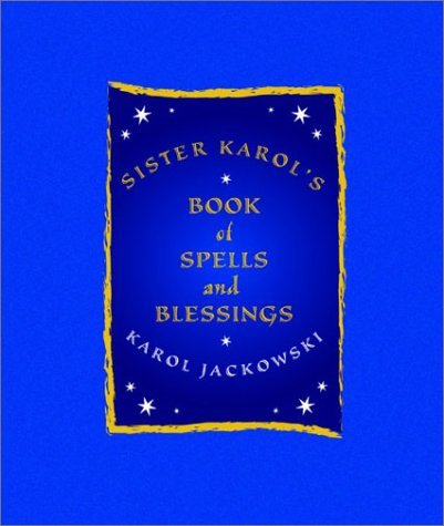 Karol Jackowski Sister Karol's Book Of Spells And Blessings 