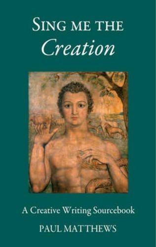 Paul Matthews Sing Me The Creation A Creative Writing Sourcebook 