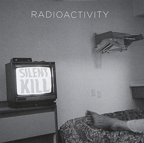 Radioactivity/Silent Kill