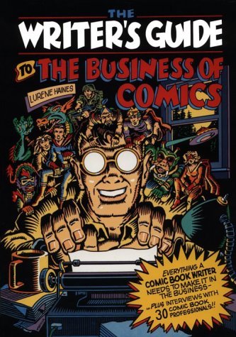 Lurene Haines/WRITER'S GUIDE TO THE BUSINESS OF COMICS: EVERYTHI@Writer's Guide To The Business Of Comics: Everythi