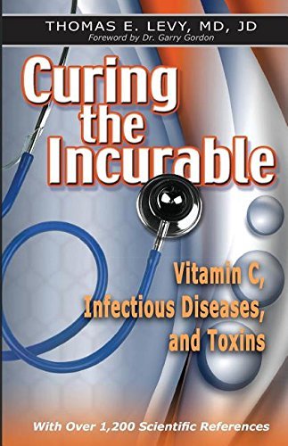 Thomas E. Levy/Curing the Incurable@Vitamin C, Infectious Diseases, and Toxins