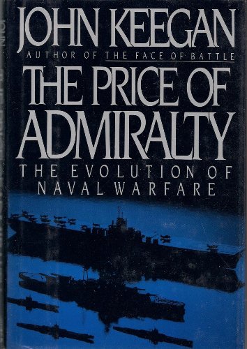 John Keegan The Price Of Admiralty The Evolution Of Naval War 