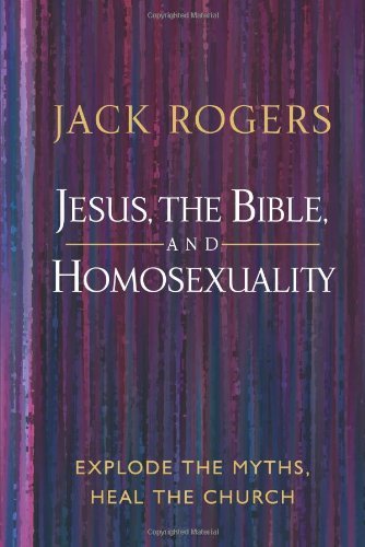 Jack Rogers/Jesus, the Bible, and Homosexuality@ Explode the Myths, Heal the Church
