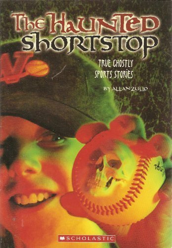 Allan Zullo/The Haunted Shortstop: True Ghostly Sports Stories