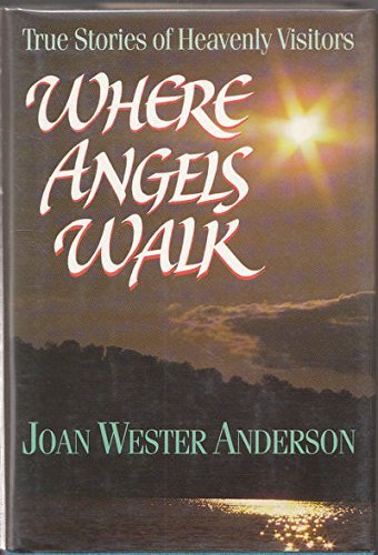 Joan Wester Anderson/Where Angels Walk: True Stories Of Heavenly Visito